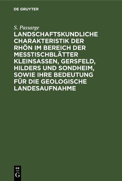 Landschaftskundliche Charakteristik der Rhön im Bereich der Meßtischblätter Kleinsassen, Gersfeld, Hilders und Sondheim, sowie ihre Bedeutung für die geologische Landesaufnahme von Passarge,  S.