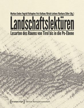 Landschaftslektüren von Ender,  Markus, Fürhapter,  Ingrid, Kathan,  Iris, Leitner,  Ulrich, Siller,  Barbara