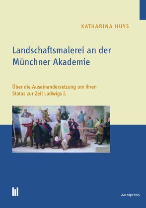 Landschaftsmalerei an der Münchner Akademie von Huys,  Katharina