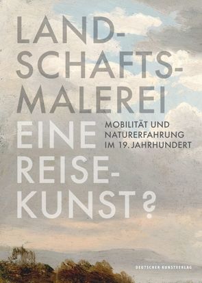 Landschaftsmalerei, eine Reisekunst? von Busch,  Werner, Clarke,  Michael, Denk,  Claudia, Maaz,  Bernhard, Perse,  Marcel, Pullin,  Ruth, Strobl,  Andreas, Tacke,  Andreas