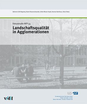 Landschaftsqualität in Agglomerationen von Backhaus,  Norman, Grêt-Regamey,  Adrienne, Neuenschwander,  Noemi, Tobias,  Silvia, Wissen Hajek,  Ulrike