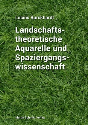 Landschaftstheoretische Aquarelle und Spaziergangswissenschaft von Burckhardt,  Lucius, Regenass,  Noah, RITTER ,  MARKUS, Schmitz,  Martin