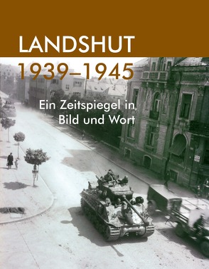 Landshut 1939-1945 von Kraus,  Josef, Langkals,  Alexander, Putz,  Alexander, Studener,  Daniel, Tamme,  Mario, Tausche,  Gerhard