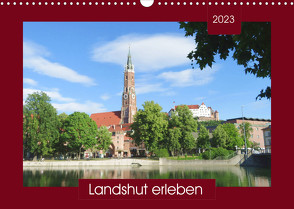 Landshut erleben (Wandkalender 2023 DIN A3 quer) von Keller,  Angelika