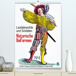 Landsknechte und Soldaten: Historische Uniformen (Premium, hochwertiger DIN A2 Wandkalender 2021, Kunstdruck in Hochglanz) von CALVENDO