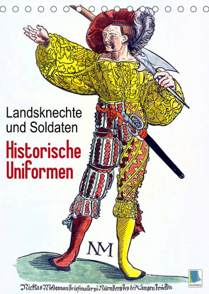 Landsknechte und Soldaten: Historische Uniformen (Tischkalender 2023 DIN A5 hoch) von CALVENDO