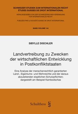 Landvertreibung zu Zwecken der wirtschaftlichen Entwicklung in Postkonfliktstaaten von Dischler,  Sibylle