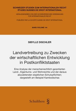 Landvertreibung zu Zwecken der wirtschaftlichen Entwicklung in Postkonfliktstaaten von Dischler,  Sibylle