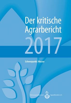 Landwirtschaft – Der kritische Agrarbericht. Daten, Berichte, Hintergründe,… / Landwirtschaft – Der kritische Agrarbericht 2017 von Fink-Kessler,  Andrea, Schneider,  Manuel, Stodieck,  Friedhelm