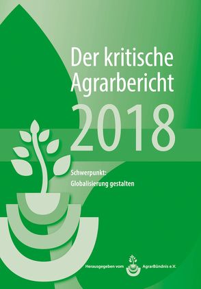 Landwirtschaft – Der kritische Agrarbericht. Daten, Berichte, Hintergründe,… / Landwirtschaft – Der kritische Agrarbericht 2018 von Fink-Kessler,  Andrea, Schneider,  Manuel, Stodieck,  Friedhelm