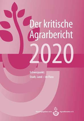 Landwirtschaft – Der kritische Agrarbericht. Daten, Berichte, Hintergründe,… / Landwirtschaft – Der kritische Agrarbericht 2020 von Fink-Kessler,  Andrea, Schneider,  Manuel, Stodieck,  Friedhelm