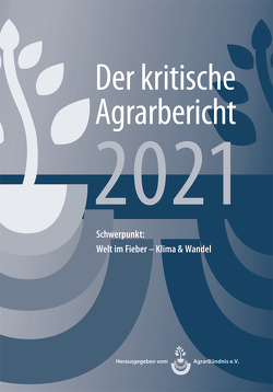 Landwirtschaft – Der kritische Agrarbericht. Daten, Berichte, Hintergründe,… / Landwirtschaft – Der kritische Agrarbericht 2021 von Fink-Kessler,  Andrea, Schneider,  Manuel, Stodieck,  Friedhelm