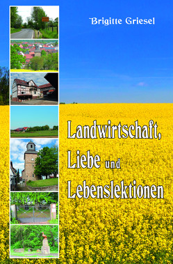 Landwirtschaft, Liebe und Lebenslektionen von Griesel,  Brigitte