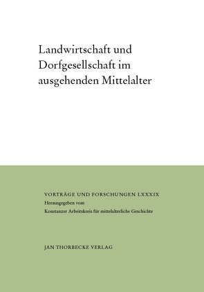 Landwirtschaft und Dorfgesellschaft im ausgehenden Mittelalter von Bünz,  Enno