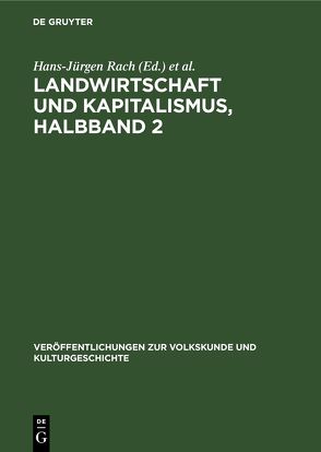 Untersuchungen zur Lebensweise und Kultur der werktätigen Dorfbevölkerung… / Landwirtschaft und Kapitalismus, Halbband 2 von Rach,  Hans-Jürgen, Weissel,  Bernhard