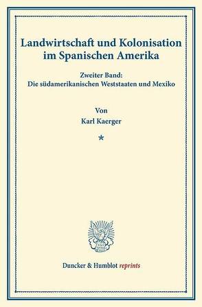 Landwirtschaft und Kolonisation im Spanischen Amerika. von Kaerger,  Karl