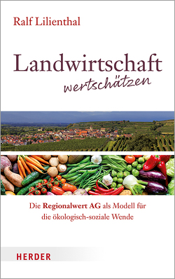 Landwirtschaft wertschätzen von Lilienthal,  Ralf