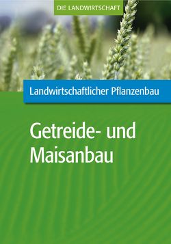 Landwirtschaftlicher Pflanzenbau: Getreide- und Maisanbau von VELA