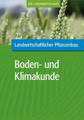 Landwirtschaftlicher Pflanzenbau: Landwirtschaftliche Boden- und Klimakunde von VELA