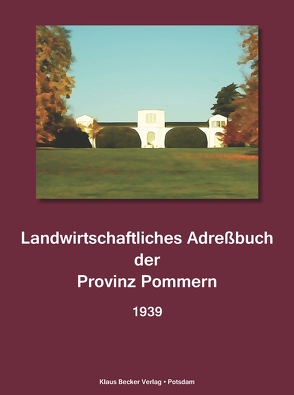 Landwirtschaftliches Adreßbuch der Provinz Pommern 1939 von Becker,  Klaus-Dieter, Seeliger,  H.