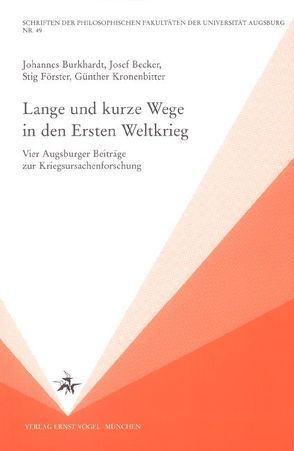 Lange und kurze Wege in den Ersten Weltkrieg von Becker,  Josef, Burkhardt,  Johannes, Förster,  Stig, Kronenbitter,  Günther