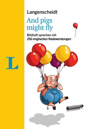 Langenscheidt And pigs might fly – mit Quiz und Fettnäpfchenfallen spielerisch lernen von Langenscheidt,  Redaktion