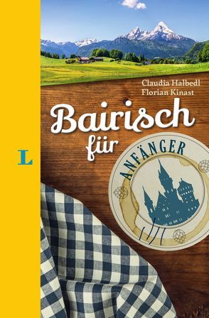 Langenscheidt Bairisch für Anfänger – Der humorvolle Sprachführer für Bairisch-Fans von Halbedl,  Claudia, Kinast,  Florian, Langenscheidt,  Redaktion