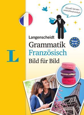 Langenscheidt Grammatik Französisch Bild für Bild – Die visuelle Grammatik für den leichten Einstieg von Langenscheidt,  Redaktion