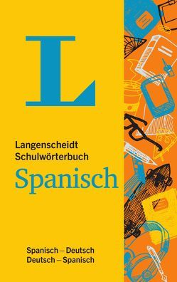 Langenscheidt Schulwörterbuch Spanisch – Mit Info-Fenstern zu Wortschatz & Landeskunde von Langenscheidt,  Redaktion