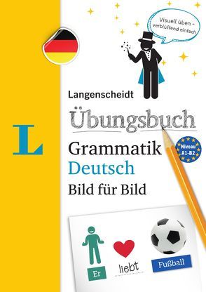 Langenscheidt Übungsbuch Grammatik Deutsch Bild für Bild – Das visuelle Übungsbuch für den leichten Einstieg von Langenscheidt,  Redaktion