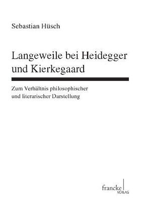 Langeweile bei Heidegger und Kierkegaard von Hüsch,  Sebastian