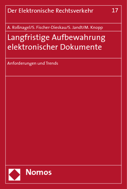 Langfristige Aufbewahrung elektronischer Dokumente von Fischer-Dieskau,  Stefanie, Jandt,  Silke, Knopp,  Michael, Roßnagel ,  Alexander