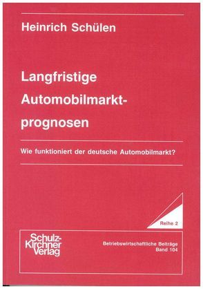 Langfristige Automobilmarktprognosen von Schülen,  Heinrich