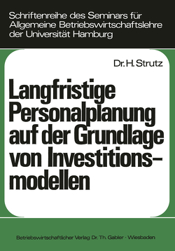 Langfristige Personalplanung auf der Grundlage von Investitionsmodellen von Strutz,  Harald