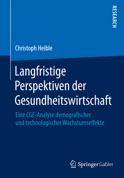 Langfristige Perspektiven der Gesundheitswirtschaft von Heible,  Christoph