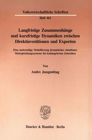 Langfristige Zusammenhänge und kurzfristige Dynamiken zwischen Direktinvestitionen und Exporten. von Jungmittag,  Andre