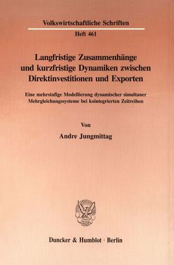 Langfristige Zusammenhänge und kurzfristige Dynamiken zwischen Direktinvestitionen und Exporten. von Jungmittag,  Andre