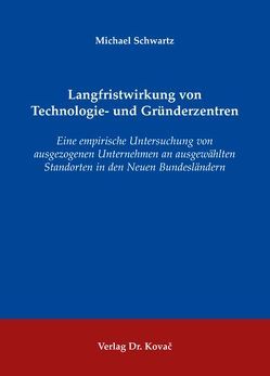 Langfristwirkung von Technologie- und Gründerzentren von Schwartz,  Michael