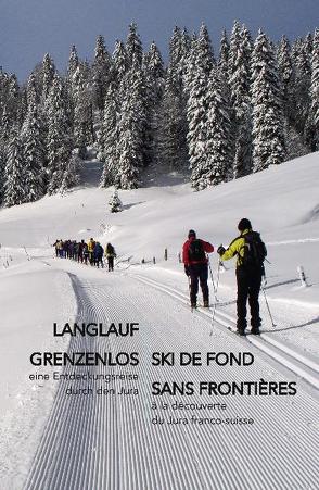 Langlauf grenzenlos – Ski de Fond sans Frontières von Meyer,  Karl, Meyer,  Marianne, Schöni,  Paul, Wunderlin,  Dominik