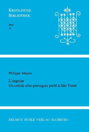 L’angolar. Un créole afro-portugais parlé à Sao Tomé von Maurer,  Philippe