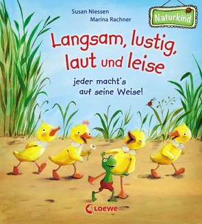 Langsam, lustig, laut und leise – jeder macht’s auf seine Weise! von Niessen,  Susan, Rachner,  Marina