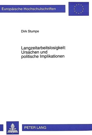 Langzeitarbeitslosigkeit: Ursachen und politische Implikationen von Stumpe,  Dirk