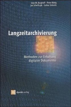 Langzeitarchivierung von Borghoff,  Uwe M, Rödig,  Peter, Scheffczyk,  Jan, Schmitz,  Lothar