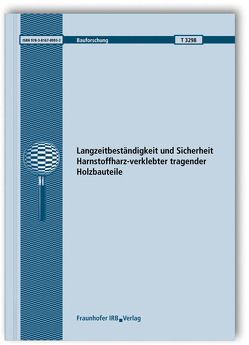 Langzeitbeständigkeit und Sicherheit Harnstoffharz-verklebter tragender Holzbauteile. Abschlussbericht. von Aicher,  Simon