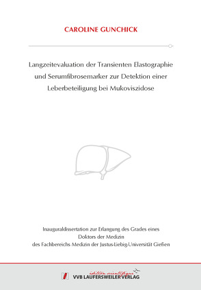 Langzeitevaluation der Transienten Elastographie und Serumfibrosemarker zur Detektion einer Leberbeteiligung bei Mukoviszidose von Gunchick,  Caroline