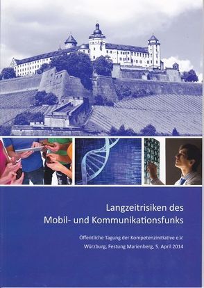 Langzeitrisiken des Mobil- und Kommunikationsfunks von Dr. med. Braun-von Gladiß,  Karl, Dr. phil. Ludwig,  Peter, Dr. rer. nat. Warnke,  Ulrich, MSc Carlberg,  Michael, Prof. Dr. Ing. Kühling,  Wilfried, Prof. Dr. med. Adlkofer,  Franz, Prof. Dr. med. habil. Kundi,  Michael, Prof. Dr. phil. Richter,  Karl, Prof. MD,  PhD Hardell,  Lennart, Verwaltungsrichter a.D. Budzinski,  Bernd Irmfrid, Vorstand der Kompetenzinitiative e.V.