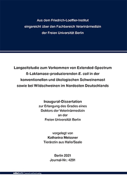 Langzeitstudie zum Vorkommen von Extended-Spectrum ß-Laktamase-produzierenden E. coli in der konventionellen und ökologischen Schweinemast sowie bei Wildschweinen im Nordosten Deutschlands von Meissner,  Katharina