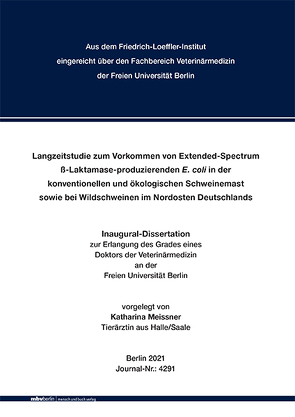 Langzeitstudie zum Vorkommen von Extended-Spectrum ß-Laktamase-produzierenden E. coli in der konventionellen und ökologischen Schweinemast sowie bei Wildschweinen im Nordosten Deutschlands von Meissner,  Katharina