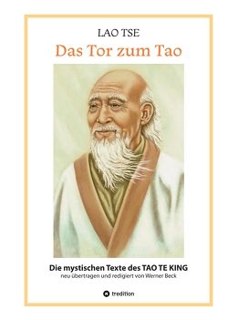 Lao Tse: Das Tor zum Tao – Die mystischen Texte des Tao te King mit Reisebildern des Autors aus fast 20 Jahren Reisen im alten China von Beck,  Werner, Lendawitsch,  Margit, Ritter,  Julian, Ritter,  Yoshin Franz