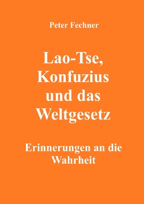 Lao-Tse, Konfuzius und das Weltgesetz von Fechner,  Peter